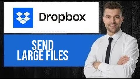 How to Send Large Files with Dropbox | No Size Limit Hassle