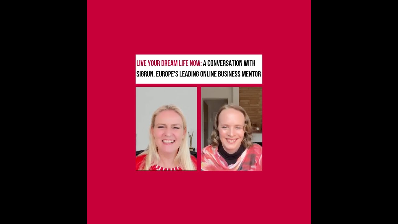 Live Your Dream Life Now: A Conversation with Sigrun, Europe’s Leading Online Business Mentor