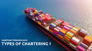 Maritime Terminology: Types of Chartering 1