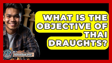 What Is The Objective Of Thai Draughts? - The Board Game Xpert