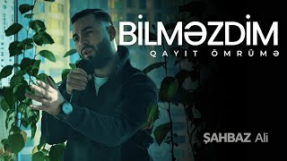 Şahbaz Ali - Bilməzdim Qayıt Ömrümə Mood Video