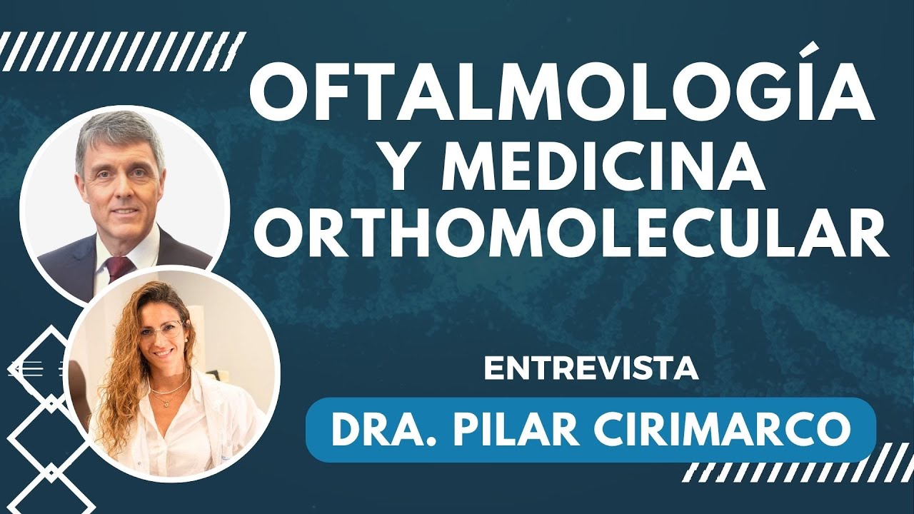 OFTALMOLOGÍA y medicina ORTHOMOLECULAR: cómo cuidar nuestros OJOS con un enfoque INTEGRAL