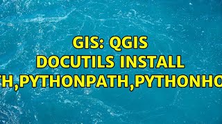 GIS: QGIS docutils install (path,pythonpath,pythonhome)