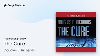 The Cure by Douglas E. Richards · Audiobook preview