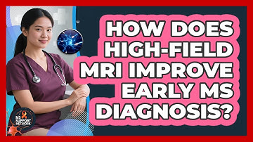 How Does High-field MRI Improve Early MS Diagnosis? - MS Support Network