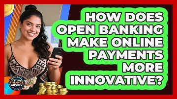 How Does Open Banking Make Online Payments More Innovative? - Latino Finance Experts