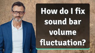 How do I fix sound bar volume fluctuation