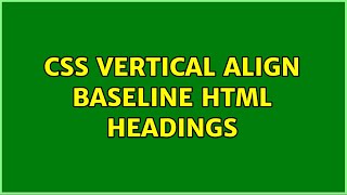 CSS Vertical Align Baseline HTML Headings (2 Solutions!!)