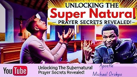 Unlocking the Supernatural: Apostle Michael Orokpo’s Powerful Prayer Secrets!"