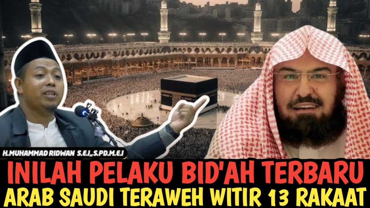 PELAKU BID'AH TERBARU SHOLAT TERAWEH WITIR ARAB SAUDI 13 RAKAAT 