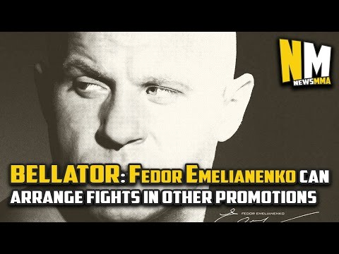 Bellator: Fedor Emelianenko can arrange fights in other promotions