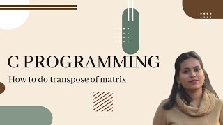 C Program to get transpose of a matrix | C Programming | PCE | Prof. Florence  Simon