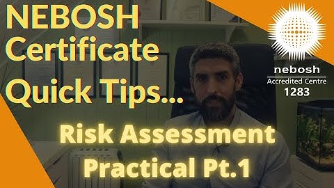 How to successfully complete the Nebosh Risk Assessment (Part 1)