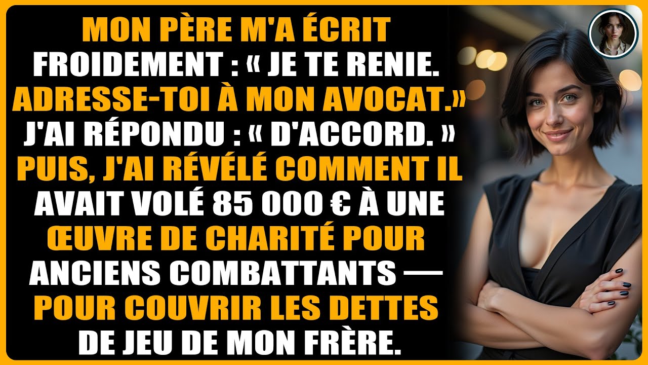 Mon père m'a écrit froidement : « je te renie. Adresse-toi à mon avocat. »