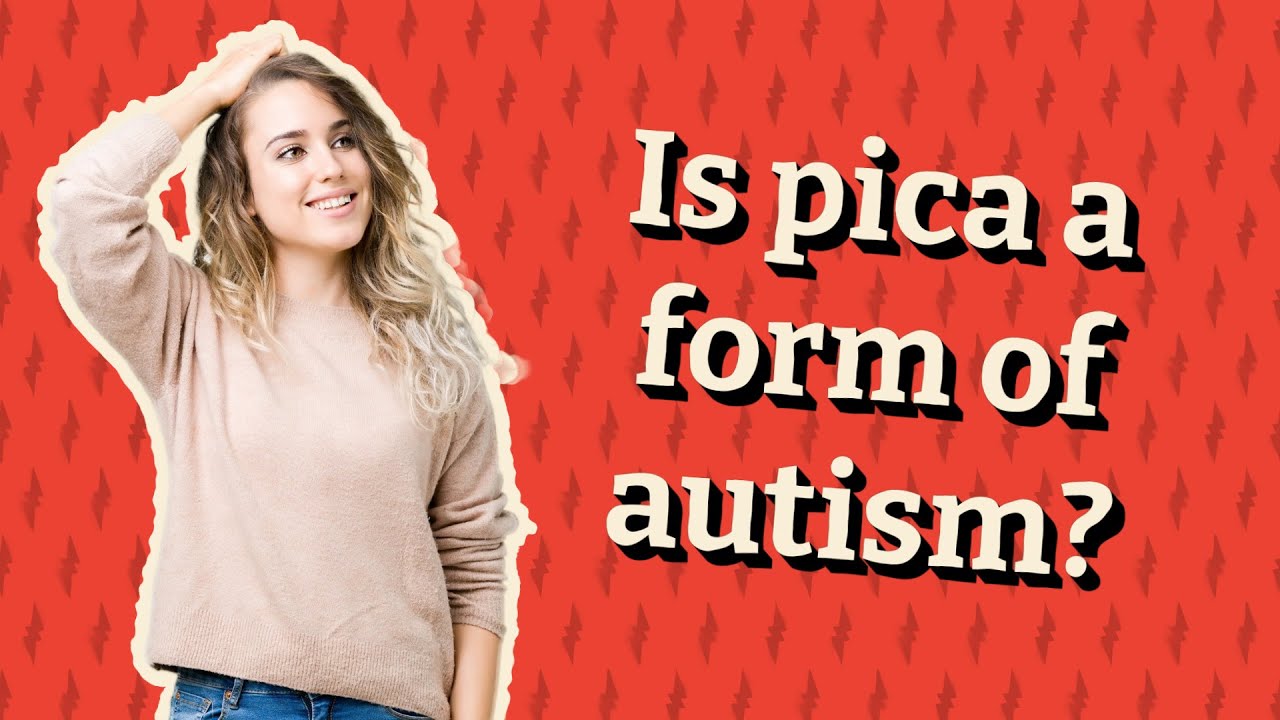 is-pica-a-form-of-autism-youtube