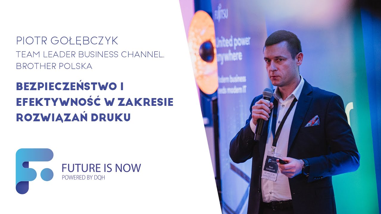 Bezpieczeństwo i efektywność w zakresie druku - BROTHER POLSKA - FUTURE IS NOW (01.12.2022)