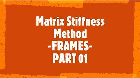 M4-Structural Matrix Analysis for FRAMES-MATRIX STIFFNESS METHOD-Part 01