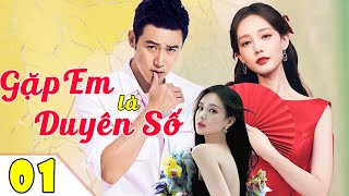 GẶP EM LÀ DUYÊN SỐ - Tập 01 ( lồng tiếng )