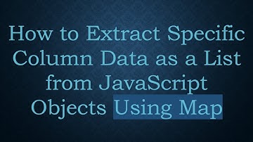 How to Extract Specific Column Data as a List from JavaScript Objects Using Map