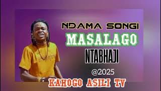 NDAMA SONGI_-_MASALAGO NTABHAJI-BY KAHOGO ASILI TV 2025