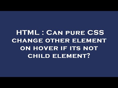 HTML : Can pure CSS change other element on hover if its not child element?