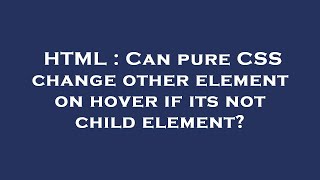 HTML : Can pure CSS change other element on hover if its not child element