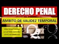ÁMBITO DE VALIDEZ TEMPORAL DE LA  LEY PENAL