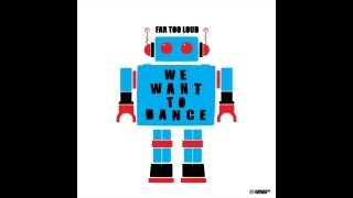 Far Too Loud - We Want To Dance [Funkatech Records]