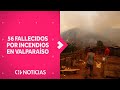 56 FALLECIDOS y más de 3 mil viviendas fueron afectadas por incendios en Valparaíso