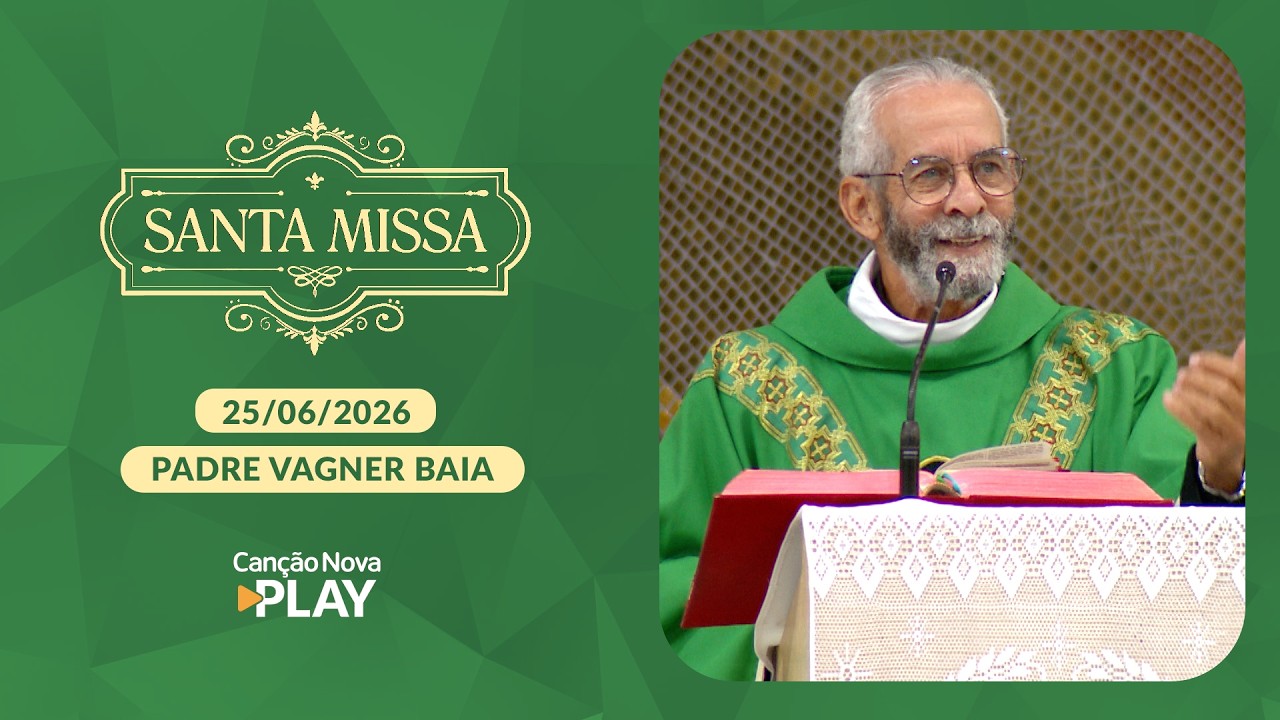 Homilia da Santa Missa - Padre Vagner Baia - 25/06/2026