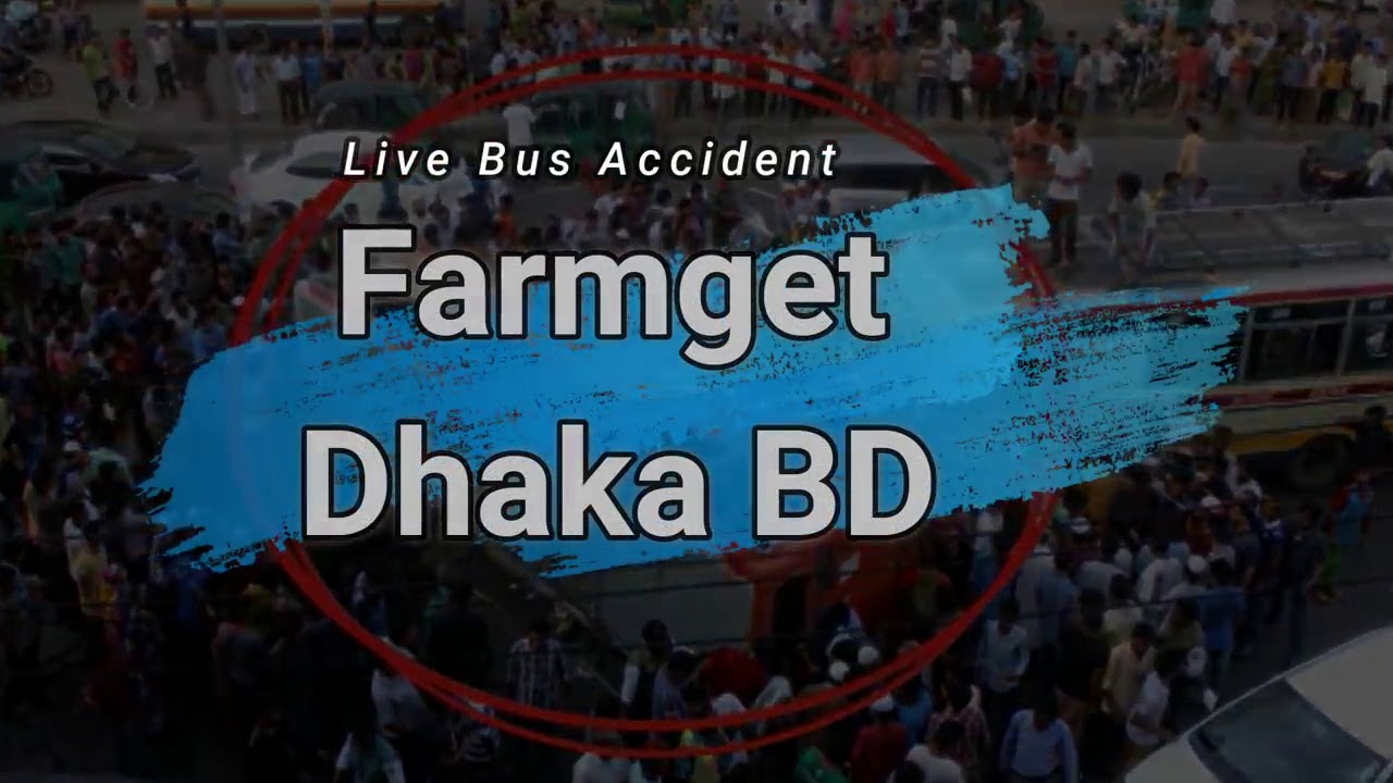 Dangerous Bus Accident on Farmget Dhaka Bangladesh
