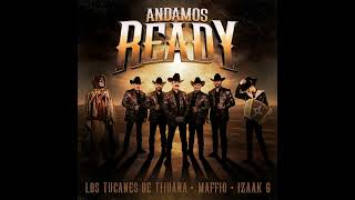 Andamos Ready - Los Tucanes De Tijuana Ft. Maffio Y Izaak G (Audio)