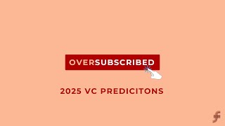 Oversubscribed: 2025 VC Predictions