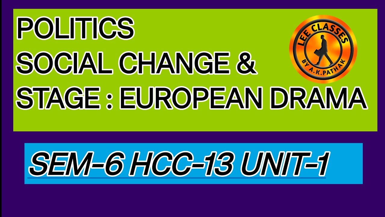 SEM-6 EUROPEAN DRAMA : POLITICS, SOCIAL CHANGE & STAGE HCC-13 UNIT-1  