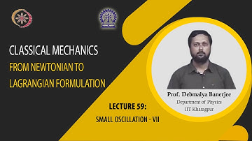 Lecture 59 : Small Oscillation - VII