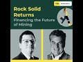 Rock Solid Returns | Financing the Future of Mining