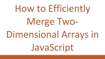 How to Efficiently Merge Two-Dimensional Arrays in JavaScript