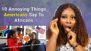 10 Annoying Things Americans Say To Africans especially South Africans || AFRICAN AMERICAN REACTS