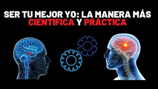 Cómo Ser Tu Mejor Yo: La Manera Científica Y Práctica De Serlo