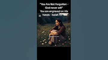 Thumbnail of You Are Not Forgotten – (Isaiah 49:15) #YouAreNotForgotten #GodSeesYou #ChristianMotivation #love