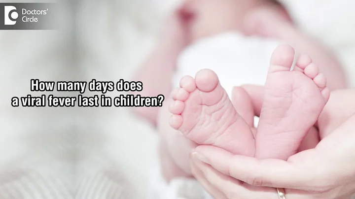 How many days does a viral fever last in children?-Dr. Sreenath Manikanti - DayDayNews
