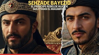 Şehzade Bayezid: El Príncipe Rebelde hijo de Solimán el magnifico