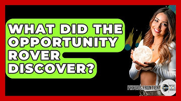 What Did The Opportunity Rover Discover? - Physics Frontier