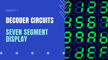 DECODER CIRCUITS (Project 1: Seven Segment Display)