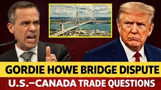 Just Now Carney Responds To Trumps Threat Over The Gordie Howe Bridge