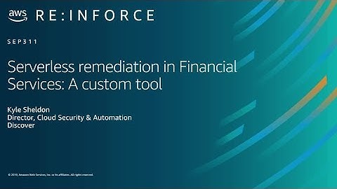 AWS re:Inforce 2019: Serverless Remediation in Financial Services: A Custom Tool (SEP311)
