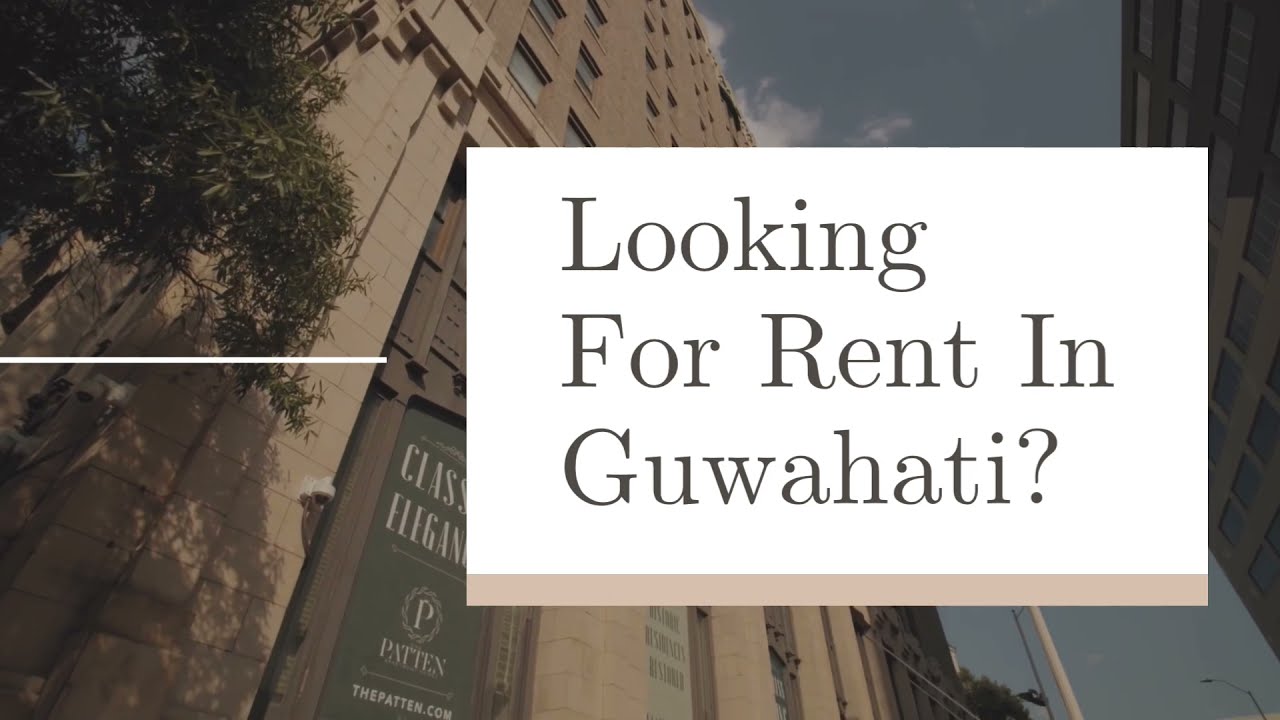 How to Find a Rental Property in Guwahati | make the right move with us!