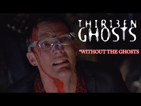 Thirteen Ghosts Without the Ghosts