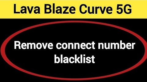 Lava Blaze curve 5G Blacklist me number kaise hataya, How to remove connect number from blocklist in