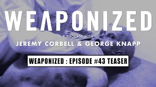 WEAPONIZED : EPISODE #43 : TEASER
